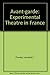 Avant-Garde: The Experimental Theater in France