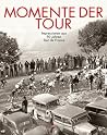 Momente der Tour Impressionen aus 90 Jahren Tour de France Momente der Tour Impressionen aus 90 Jahren Tour de France