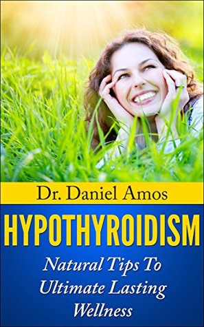 Hypothyroidism: Hypothyroidism, Thyroid Health and Natural Tips To Ultimate Lasting Wellness (autoimmune disease, hashimoto, iodine, thyroid health, thyroid, hypothyroid, thyroid diet)
