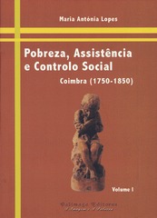 Pobreza, assistência e controlo social: Coimbra (1750-1850) - volume I
