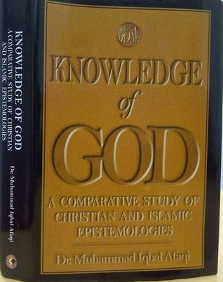 Knowledge of God - A comparative study of Christian and Islamic Epistemologies