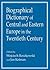 Biographical Dictionary of Central and Eastern Europe in the Twentieth Century