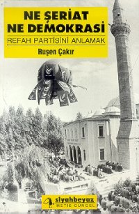 Ne Şeriat Ne Demokrasi: Refah Partisini Anlamak