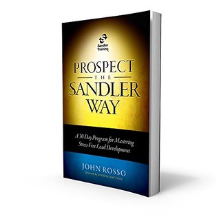 Prospect the Sandler Way: A 30-Day Program for Mastering Stress-Free Lead Development (Kindle Edition)