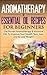 Aromatherapy & Essential Oil Recipes For Beginners 2nd Edition: Use Proven Aromatherapy & Essential Oils To Improve Your Health, Skin, Hair, And To Lose ... Essential Oils for Healing, Skin, Hair)