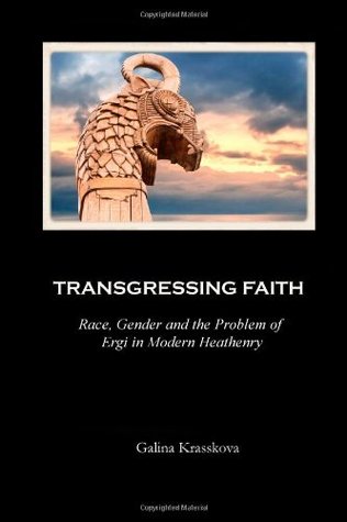 Transgressing Faith: Race, Gender and the Problem of Ergi in Modern Heathenry