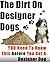 Dogs: Everything YOU Need To Know Before You Get A Designer Dog (How to Train Your Dog for a Healthy and Happy Lfie.)