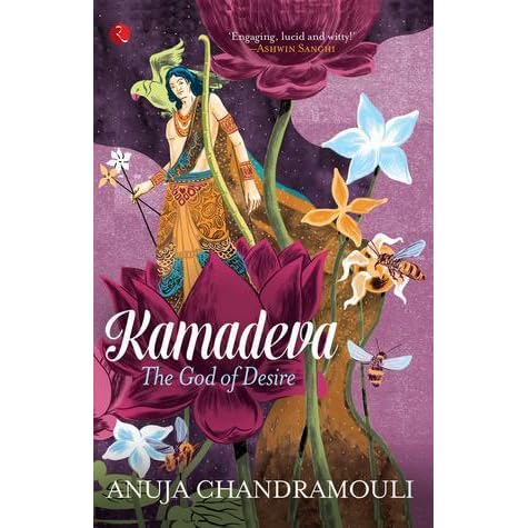 Kamadeva The God Of Desire By Anuja Chandramouli