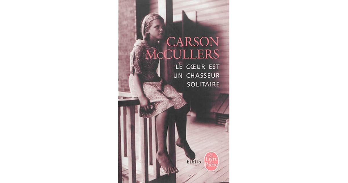 Mccullers Le Coeur Est Un Chasseur Solitaire Le cœur est un chasseur solitaire by Carson McCullers