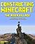 Constructing Minecraft: The River Village: (Intended For Players With Advanced Minecraft Experience)