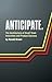 Anticipate. The Architecture of Small Team Innovation and Product Success
