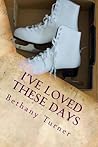 I've Loved These Days by Bethany Turner