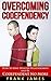 Overcoming Codependency: How to Have Healthy Relationships and Be Codependent No More