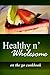 Healthy n' Wholesome - On The Go Cookbook: Awesome healthy cookbook for beginners