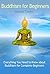 Buddhism for Beginners: Everything You Need to Know about Buddhism for Complete Beginners (Become a Zen Master - Learn the Culture and Practices of Buddhism)