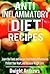 Anti Inflammatory Diet Recipes: Learn the Foods and Recipes that Reduce Inflammation Protect Your Heart, and Increase Weight Loss (The Anti Inflammatory ... Healthy Recipes that Control Inflammation)