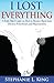 I Lost Everything: A Faith Filled Guide on How to Bounce Back from Divorce, Foreclosure, and Reposession