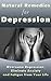 Natural Remedies for Depression: Overcome Depression, Eliminate Anxiety and Fatigue From Your Life