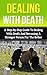 Dealing With Death: A Step-By-Step Guide to Dealing With Death And Becoming A Stronger Person For The Better (death, healing after loss, grief and loss, ... dealing with death, coping with loss)