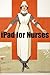 iPad 2 for Nurses: The Esse...
