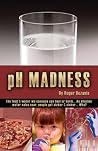pH Madness by Roger Bezanis (2010) Paperback pH Madness by Roger Bezanis (2010) Paperback