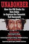 Unabomber: How the FBI Broke Its Own Rules to Capture the Terrorist Ted Kaczynski Unabomber: How the FBI Broke Its Own Rules to Capture the Terrorist Ted Kaczynski