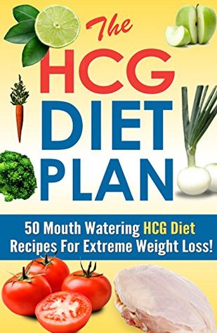 The HCG Diet Plan: 50 Mouth Watering HCG Diet Recipes for Extreme Weight Loss! (Kindle Edition)