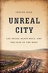 Book cover for Unreal City: Las Vegas, Black Mesa, and the Fate of the West