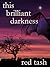 This Brilliant Darkness