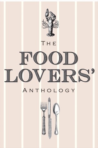 The Food Lovers' Anthology: A Literary Compendium (Hardcover)