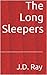 The Long Sleepers by J.D. Ray