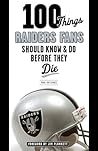 100 Things Raiders Fans Should Know & Do Before They Die (100 Things...Fans Should Know)