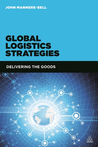 Global Logistics Strategies: Delivering the Goods (Paperback)