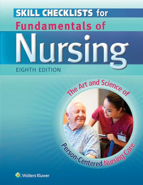 Skill Checklists for Fundamentals of Nursing: The Art and Science of Person-Centered Nursing Care