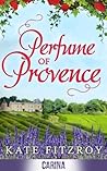 Perfume Of Provence: Experience the joys of the South of France with this perfect escapist romance!