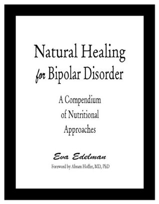 Natural Healing for Bipolar Disorder: A Compendium of Nutritional Approaches (Paperback)