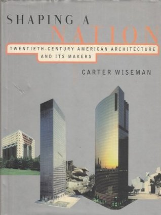 Shaping a Nation: Twentieth Century American Architecture and Its Makers (Paperback)