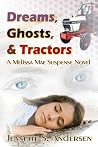 Dreams, Ghosts, & Tractors (A Melissa Mae Suspence Novel, #1) Dreams, Ghosts, & Tractors (A Melissa Mae Suspence Novel, #1)
