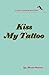 KISS MY TATTOO - A Leah Gor...