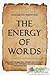 The Energy of Words: Cara Hebat Menggunakan Kekuatan Kata-Kata untuk Mencapai Hoki, Kelimpahan, dan Menyelesaikan Problematika Kehidupan Anda