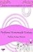 Perfume Homemade Ecstasy: Parfum en toute simplicité à la maison - Plus de 50 recettes de parfums faits maison (French Edition)