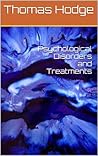 Psychological Disorders and Treatments by Thomas Hodge