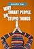 Why Smart People Do Stupid Things: Fallacies, Mental Models, and Errors in Judgment