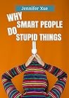 Why Smart People Do Stupid Things: Fallacies, Mental Models, and Errors in Judgment