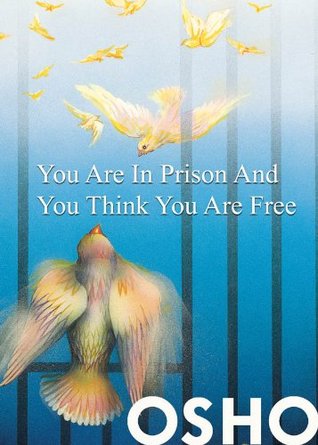 You Are in Prison and You Think You Are Free (OSHO Singles)