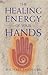 The Healing Energy of Your Hands by Michael    Bradford