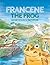 Francene the Frog and her F...