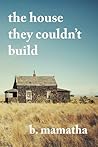 The House They Couldn't Build by B. Mamatha