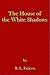 The House of the White Shadows