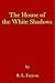 The House of the White Shadows